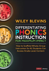 Differentiating Phonics Instruction for Maximum Impact : How to Scaffold Whole-Group Instruction So All Students Can Access Grade - Wiley Blevins