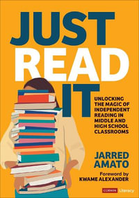 Just Read It : Unlocking the Magic of Independent Reading in Middle and High School Cla - Jarred Amato