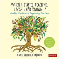 'When I Started Teaching, I Wish I Had Known...' : Weekly Wisdom for Beginning Teachers - Carol Pelletier Radford