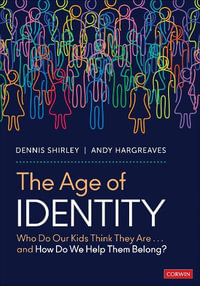 The Age of Identity : Who Do Our Kids Think They Are . . . and How Do We Help Them Belong? - Dennis Shirley