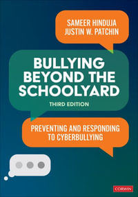 Bullying Beyond the Schoolyard : 3rd Edition - Preventing and Responding to Cyberbullying - Sameer K. Hinduja