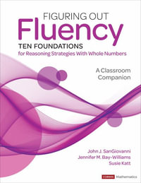 Figuring Out Fluency--Ten Foundations for Reasoning Strategies With Whole Numbers : A Classroom Companion - John J. SanGiovanni