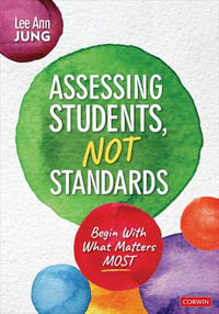 Assessing Students, Not Standards : Begin With What Matters Most - Lee Ann Jung