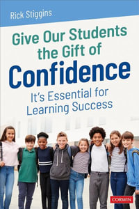 Give Our Students the Gift of Confidence : It's Essential for Learning Success - Richard J. Stiggins