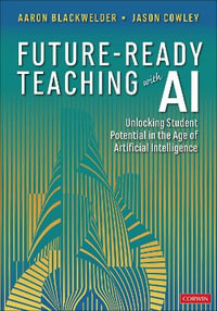 Future-Ready Teaching With AI : Unlocking Student Potential in the Age of Artificial Intelligence - Aaron Blackwelder