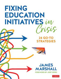 Fixing Education Initiatives in Crisis : 24 Go-to Strategies - James Marshall