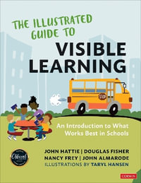 The Illustrated Guide to Visible Learning : An Introduction to What Works Best In Schools - John Hattie