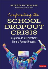 Confronting the School Dropout Crisis : Insights and Interventions From a Former Dropout - Susan Bowman