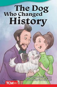 The Dog Who Changed History : Literary Text - Susan Johnston Taylor