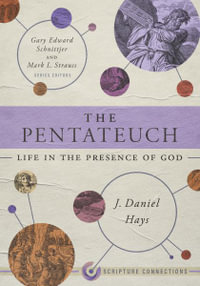 The Pentateuch : Life in the Presence of God - J. Daniel Hays