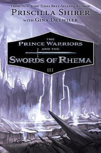 The Prince Warriors and the Swords of Rhema : Prince Warriors - Priscilla Shirer