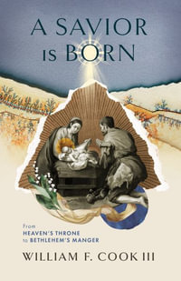 A Savior Is Born : From Heaven's Throne to Bethlehem's Manger - William F. Cook III