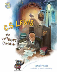 C.S. Lewis : Here I Am! Biography - Dan DeWitt