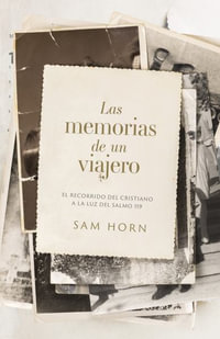 Las Memorias De Un Viajero : El Recorrido del Cristiano a la Luz del Salmo 119 - Samuel Horn