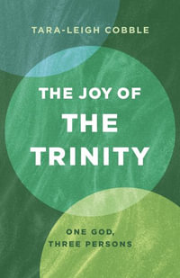 The Joy of the Trinity : One God, Three Persons - Tara-Leigh Cobble