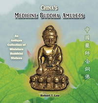 China's Medicine Buddha Amulets : An Antique Collection - Robert T. Lee