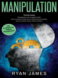 Manipulation : 3 Books in 1 - Complete Guide to Analyzing and Speed Reading Anyone on The Spot, and Influencing Them with Subtle Persuasion, NLP and Manipulation Techniques - Ryan James