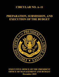 OMB Circular No. A-11 Preparation, Submission, and Execution of the Budget : December 2019 (Full)