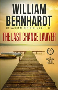 The Last Chance Lawyer : Daniel Pike Legal Thriller Series - William Bernhardt