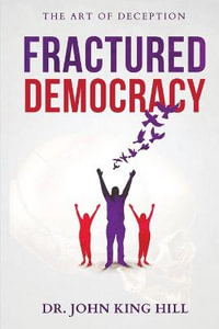 FRACTURED DEMOCRACY - JOHN KING HILL