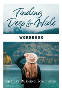 Finding Deep and Wide Workbook - Shellie Rushing Tomlinson