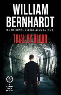 Trial by Blood : Daniel Pike Legal Thriller - William Bernhardt