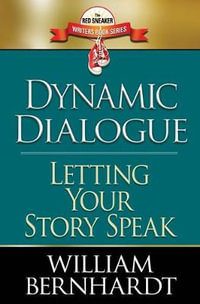 Dynamic Dialogue : Letting Your Story Speak - William Bernhardt