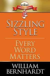 Sizzling Style : Every Word Matters - William Bernhardt