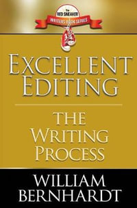 Excellent Editing : The Writing Process - William Bernhardt