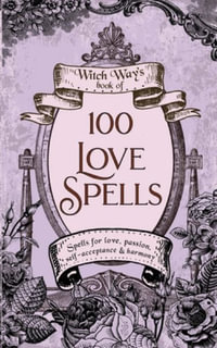 100 Love Spells : Witch Way's Book of - Tonya A Brown