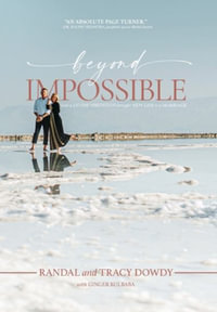 Beyond Impossible : How a Divine Visitation Brought New Life to a Marriage - Randal Dowdy