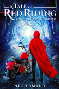 A Tale Of Red Riding (Year 1) Rise of the Alpha Huntress - Neo Edmund