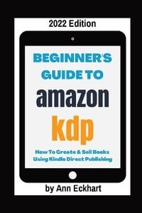 Beginner's Guide To Amazon KDP 2022 Edition - Ann Eckhart