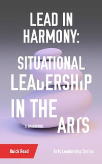 Lead in Harmony : Situational Leadership in the Arts - S. Dashkowitz