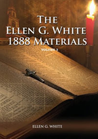 1888 Materials Volume 3 : (1888 Message, Country living, Final time events quotes, Justification by Faith according to the Third Angels Message) - Ellen G White