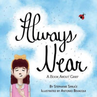 Always Near : A Book About Grief - Stephanie Spruce