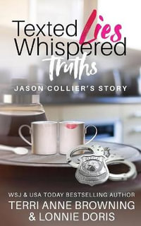 Texted Lies, Whispered Truths : Jason Collier's Story - Terri Anne Browning