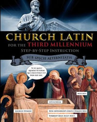 Church Latin for the Third Millennium : Step-by-Step Instruction - Sub Specie Aeternitatis - Catherine Fet