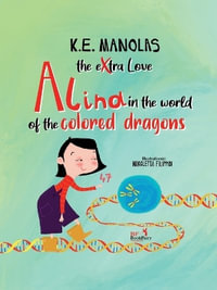 The eXtra Love : Alina, in the world of the colored dragons - K. E. Manolas