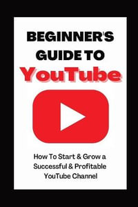 Beginner's Guide To YouTube 2022 Edition : How To Start & Grow a Succby Ann Eckhartessful & Profitable YouTube Channel - Ann Eckhart