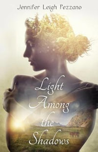 Light Among the Shadows - Jennifer Leigh Pezzano