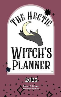 The Hectic Witch's Planner - Tonya A Brown