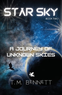 A Journey of Unknown Skies : Star Sky - Timothy M Bennett