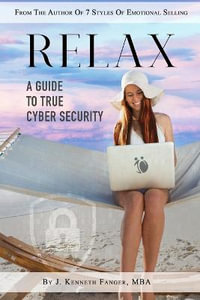 Relax : A Guide To True Cyber Security - J. Kenneth Fanger