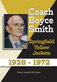 Coach Boyce Smith : Springfield Yellow Jackets 1928-1972 - John Ed Garrett