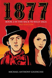 1877, Book 2 in the Back to Billy Saga : The Back to Billy Saga - Michael Anthony Giudicissi