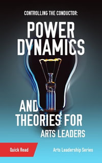 Controlling the Conductor : Power Dynamics and Theories for Arts Leaders - S. Dashkowitz