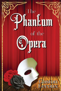 The Phantom of the Opera - Gaston LeRoux