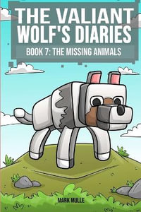 The Valiant Wolf's Diaries Book 7 : The Missing Animals - Mark Mulle