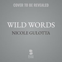 Wild Words : Rituals, Routines, and Rhythms for Braving the Writer's Path - Nicole Gulotta